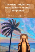 Christian Insight into Mary Mother of Jesus Simplified 1387565184 Book Cover