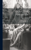 Leah, The Forsaken: A Play In 5 Acts 1022273329 Book Cover