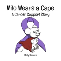 Milo Wears a Cape: A Cancer Support Story B0FNGFPB9D Book Cover