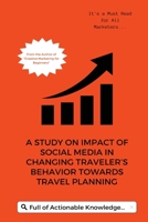 A Study on Impact of Social Media in Changing Traveler s Behavior towards Travel Planning 180545997X Book Cover
