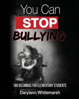 You Can Stop Bullying: 180 Dilemmas for Elementary Students 194597625X Book Cover