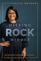 Hitting Rock Middle: The Roadmap from Empty Success to True Fulfillment 1642251194 Book Cover