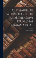 Glossaire Du Patois De Gilhoc (Ardèche) Suivi D'Un Essai Grammatical 1017973822 Book Cover