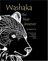 Washaka the Bear Dreamer: A Lakota Story Based On Leon Hale's Dream 0972900241 Book Cover