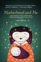 Motherhood and Me: Learn to embrace what is wonderful about motherhood and gracefully survive the rest 062042432X Book Cover