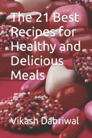 The 21 Best Recipes for Healthy and Delicious Meals B0C644BT16 Book Cover