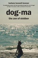 Dog-Ma, The Zen Of Slobber 1478106581 Book Cover