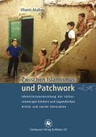 Zwischen Islamismus und Patchwork: Identitätsentwicklung bei türkeistämmigen Kindern und Jugendlichen dritter und vierter Generation (Münchner Studien ... und Sozialpsychologie, 21) 3862260178 Book Cover