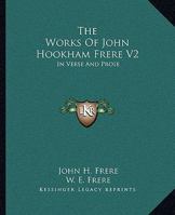 The Works Of John Hookham Frere V2: In Verse And Prose 1163303747 Book Cover