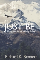 Just Be: "A Young Man's Journey To Discovering His True Self" 0692199071 Book Cover