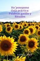 Ho’ponopono: Guía práctica Palabras gatillo Rituales. Sanar, renacer, perdonar. B08CG648D1 Book Cover