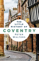 The Little History of Coventry 0750989084 Book Cover