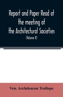 Report and Paper read at the meeting of the Architectural Societies of the Diocese of Lincoln, County of York, Archdeaconry of Northampton, County of ... of Sheffield, During the year 1869 9354022820 Book Cover