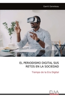 EL PERIODISMO DIGITAL SUS RETOS EN LA SOCIEDAD: Tiempo de la Era Digital (Spanish Edition) 9999314716 Book Cover