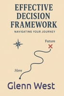 Effective Decision Framework: Navigating your Journey B0G52R65QS Book Cover