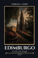 EDIMBURGO GUÍA DE VIAJE 2027: Manual para visitantes primerizos, incluyendo atracciones, excursiones de un día, rutas de paseo, alojamiento y itinerarios detallados (Spanish Edition) B0H78W7H76 Book Cover