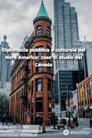 Diplomazia pubblica e culturale del Nord America: caso di studio del Canada (Italian Edition) 3347726421 Book Cover