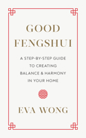 Good Fengshui: A Step-by-Step Guide to Creating Balance and Harmony in Your Home 1645470865 Book Cover