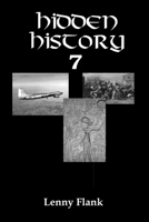Hidden History 7: A Collection of Forgotten Mysteries, Oddities, and Unknown Stories From True History 1610011074 Book Cover