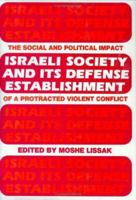 Israeli Society and Its Defense Establishment: The Social and Political Impact of a Protracted Violent Conflict 071463235X Book Cover