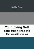 Your Loving Nell: Notes From Vienna And Paris Music Studios 1176344153 Book Cover
