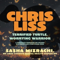 Chris Liss: Terrified Turtle, Worrying Warrior - A Therapeutic Workbook for Children with Anxiety and Other Special Needs. B0FCJD2ZV4 Book Cover