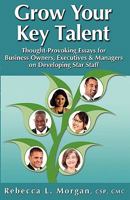 Grow Your Key Talent: Thought-Provoking Essays for Business Owners, Executives and Managers on Developing Star Staff 1930039271 Book Cover
