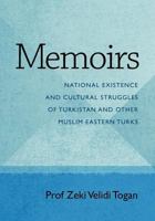 Memoirs: National Existence and Cultural Struggles of Turkistan and Other Muslim Eastern Turks 1468005685 Book Cover