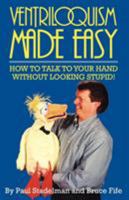 Ventriloquism Made Easy: How to Talk to Your Hand Without Looking Stupid! Second Edition 094159906X Book Cover