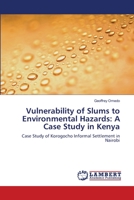Vulnerability of Slums to Environmental Hazards: A Case Study in Kenya: Case Study of Korogocho Informal Settlement in Nairobi 3659139459 Book Cover