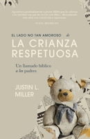 El lado no tan amoroso de la crianza respetuosa: Un llamado bíblico a los padres (Spanish Edition) B0FQJSHWHS Book Cover