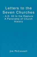 Letters to the Seven Churches: - A.D. 90 to the Rapture: A Panorama of Church History 1456481134 Book Cover