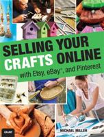 Selling Your Crafts Online: With Etsy, eBay, and Pinterest 0789750325 Book Cover