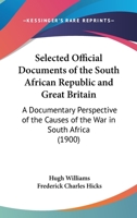 Selected Official Documents of the South African Republic and Great Britain: A Documentary Perspective of the Causes of the War in South Africa (1900) 116507219X Book Cover