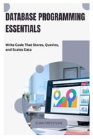 Database Programming Essentials: Write Code That Stores, Queries, and Scales Data B0FJ1TJ3DZ Book Cover