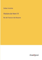Histoire de Henri IV: Roi de France et de Navarre 3382718669 Book Cover
