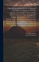 Farewell Sermons Of Some Of The Most Eminent Of The Nonconformist Ministers, Delivered At The Period Of Their Ejectment [selected From The Farewell ... A Historical And Biographical Preface 1020970979 Book Cover