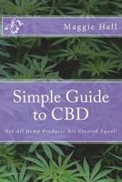 Simple Guide to CBD: Not All Hemp Products Are Created Equal! 154828257X Book Cover