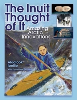 The Inuit Thought of It: Amazing Arctic Innovations (We Thought of It) 1554510872 Book Cover