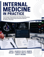 Internal Medicine in Practice: Turn Complex Presentations into Clear Clinical Decisions with Real-World Reasoning Frameworks Built for the Modern Physician B0HBNCH3R2 Book Cover