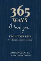 365 Ways I Love You From Your Wife: A 5 Minute Guided Journal B0GX6YDLDB Book Cover