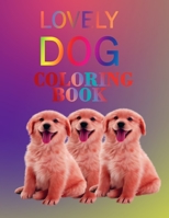 Lovely dog coloring book: kids and Adult who Love Dogs and Puppies Large 8.5" x 11" Coloring Book ,Gift Idea for Christmas day valentines day and birthday 1652076433 Book Cover