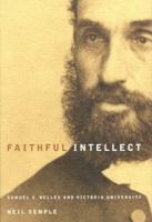 Faithful Intellect: Samuel S. Nelles and Victoria University 0773527591 Book Cover