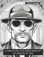 Villains: A Grayscale Coloring Book of Villains in Action B0CKYQ6W63 Book Cover