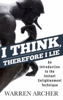 I Think, Therefore I Lie: An Introduction to the Instant Enlightenment Technique 098962322X Book Cover