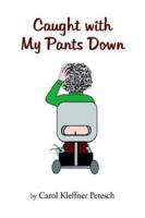 Caught with My Pants Down 1425713955 Book Cover