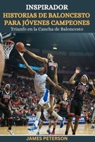 Inspirador Historias de Baloncesto Para Jóvenes Campeones: Triunfo en la Cancha de Baloncesto (Spanish Edition) B0CWHBZ9L7 Book Cover
