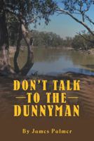 Don't Talk to the Dunnyman 1504314417 Book Cover