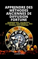 APPRENDRE DES MÉTHODES ANCIENNES DE DIFFUSION FORTUNE: NUMEROLOGIE, PALMISTRIE, ASTROLOGIE, CARTOMANCIE ET LECTURE CHINE (French Edition) B088BGKYVY Book Cover