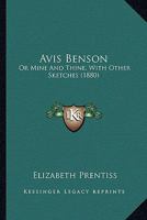 Avis Benson: Or Mine And Thine, With Other Sketches 102146712X Book Cover